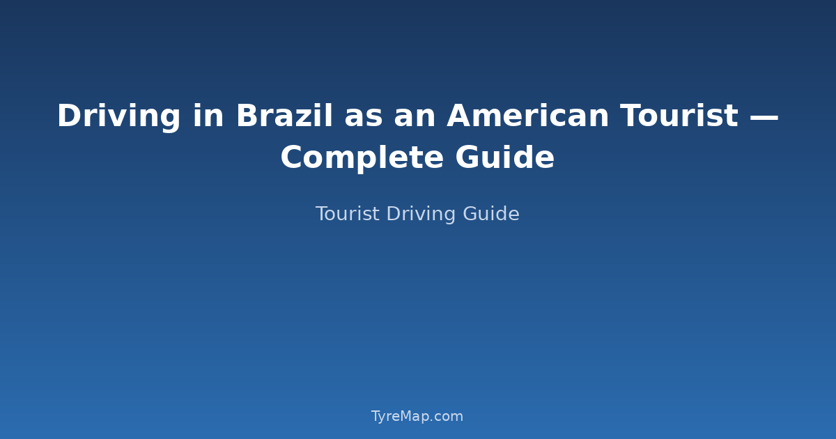 Brazil for American Drivers 2026 &mdash; IDP Required, BRL 130 Fine | TyreMap